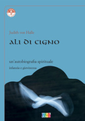 Ali di cigno. Un autobiografia spirituale