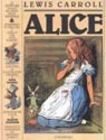 Alice. Le avventure di Alice nel paese delle meraviglie. Attraverso lo specchio e quello che Alice vi trovò - Lewis Carroll