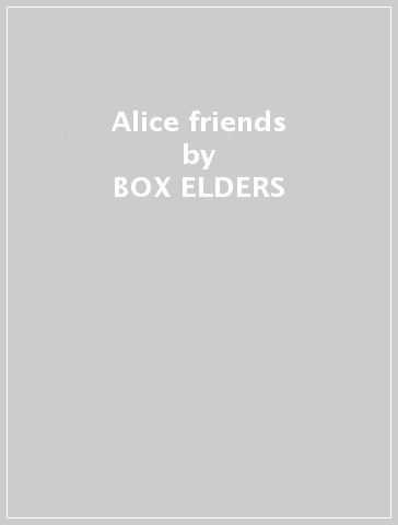 Alice & friends - BOX ELDERS