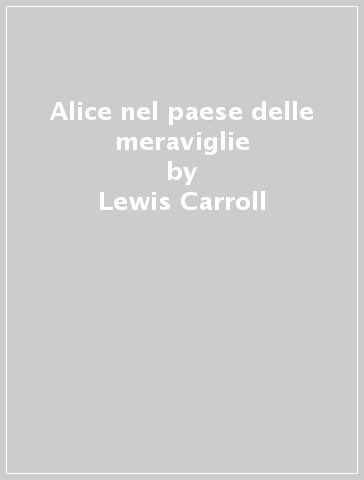 Alice nel paese delle meraviglie - Lewis Carroll