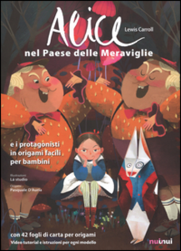 Alice nel paese delle meraviglie e i protagonisti in origami facili per bambini. Ediz. a colori. Con gadget - Lewis Carroll