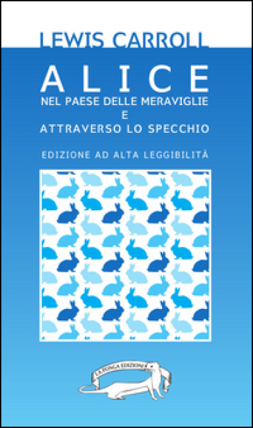 Alice nel paese delle meraviglie e Attraverso lo specchio. Ediz. a caratteri grandi - Lewis Carroll