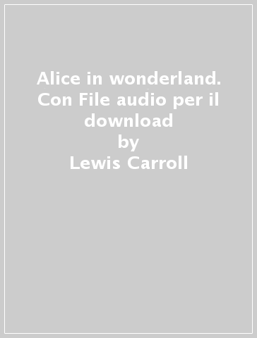 Alice in wonderland. Con File audio per il download - Lewis Carroll