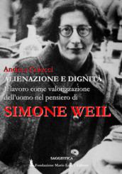 Alienazione e dignità. Il lavoro come valorizzazione dell uomo nel pensiero di Simone Weil