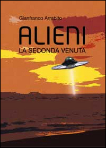 Alieni. La seconda venuta - Gianfranco Arrabito