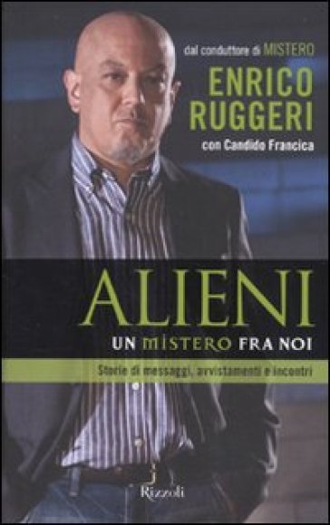 Alieni. Un mistero fra noi - Candido Francica - Enrico Ruggeri