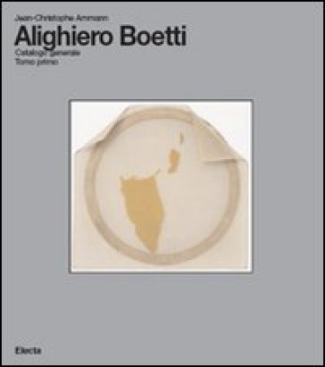 Alighiero Boetti. Catalogo generale. Ediz. italiana e inglese. 1. - Jean-Christophe Ammann