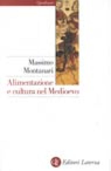 Alimentazione e cultura nel Medioevo - Massimo Montanari
