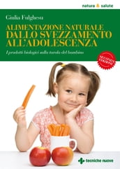 Alimentazione naturale dallo svezzamento all adolescenza