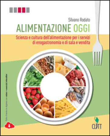 Alimentazione oggi. Scienza e cultura dell'alimentazione per i servizi di enogastronomia e di sala e vendita. Con quaderno operativo per il secondo biennio. Con Contenuto digitale (fornito elettronicamente) - Silvano Rodato