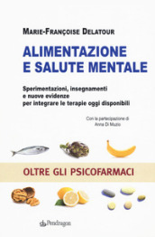 Alimentazione e salute mentale. Sperimentazioni, insegnamenti e nuove evidenze per integrare le terapie oggi disponibili