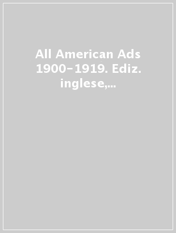 All American Ads 1900-1919. Ediz. inglese, francese e tedesca