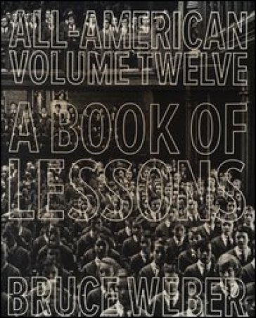 All-American volume twelve. A book of lessons. Ediz. illustrata - Bruce Weber