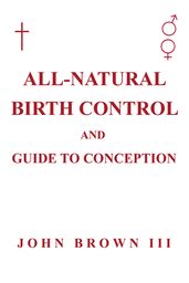 All-Natural Birth Control and Guide to Conception