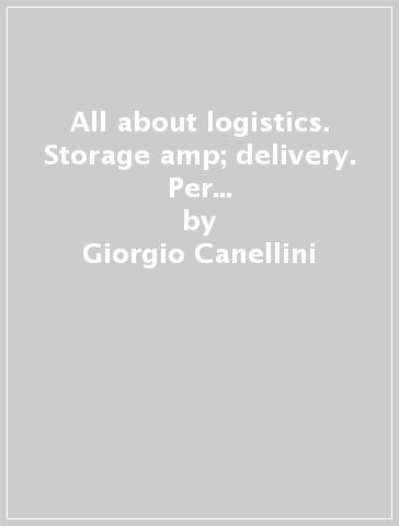 All about logistics. Storage &amp; delivery. Per le Scuole superiori. Con e-book. Con espansione online - Giorgio Canellini - Daniela Zelli