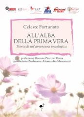 All alba della primavera. Storia di un avventura oncologica