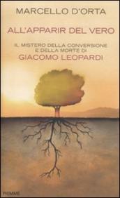 All apparir del vero. Il mistero della conversione e della morte di Giacomo Leopardi