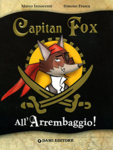 All'arrembaggio. Capitan Fox. Ediz. illustrata - Marco Innocenti - Simone Frasca