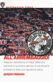 All arrembaggio! Vallecas, i Bukaneros e il Rayo Vallecano: storia di un quartiere operaio, di una tifoseria di sinistra e di una squadra di calcio