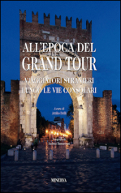 All epoca del Grand Tour. Viaggiatori stranieri lungo le vie consolari