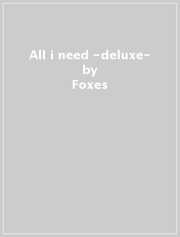 All i need -deluxe- - Foxes