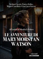 All ombra di Sherlock Holmes. Le avventure di Mary Morstan Watson