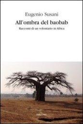 All ombra del baobab. Racconti di un volontario in Africa
