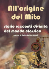 All origine del mito. Storie e racconti e divinità del mondo classico