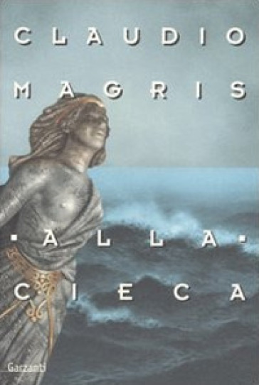 Alla cieca - Claudio Magris