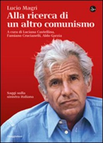 Alla ricerca di un altro comunismo - Lucio Magri