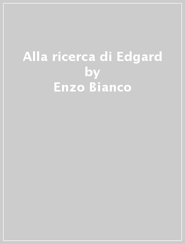 Alla ricerca di Edgard - Enzo Bianco