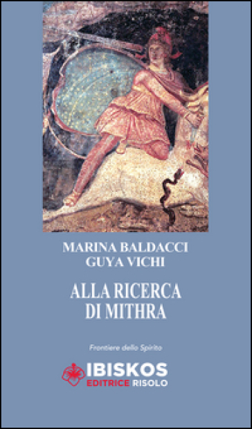 Alla ricerca di Mithra - Marina Baldacci - Guya Vichi