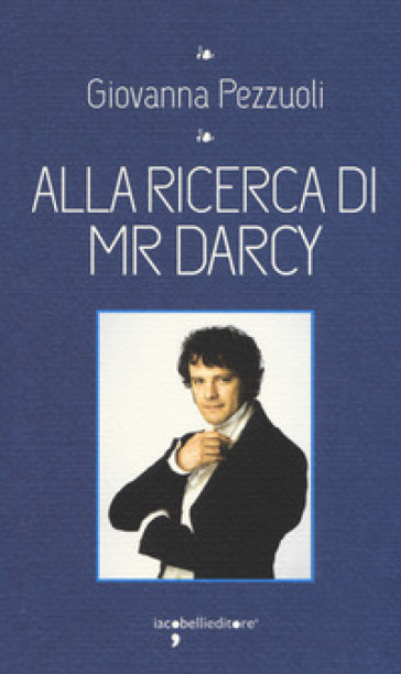 Alla ricerca di Mr Darcy - Giovanna Pezzuoli
