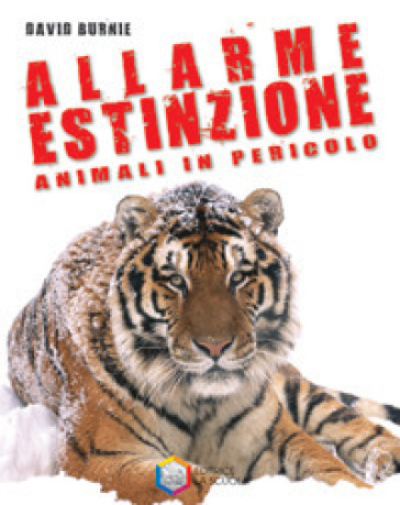 Allarme estinzione. Animali in pericolo - David Burnie