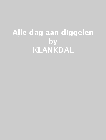 Alle dag aan diggelen - KLANKDAL