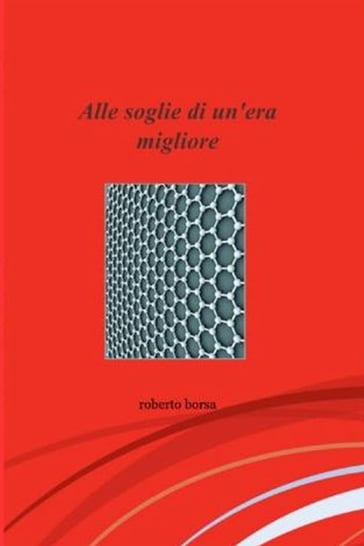 Alle soglie di un'era migliore - Roberto Borsa