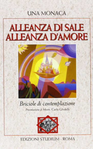 Alleanza di sale. Alleanza d'amore. Briciole di contemplazione - Una Monaca