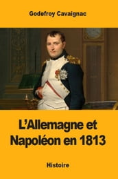 L Allemagne et Napoléon en 1813