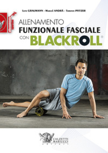 Allenamento funzionale fasciale con blackroll - Lutz Graumann - Marcel Andra - Torsten Pfitzer