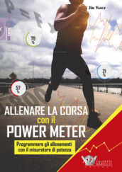 Allenare la corsa con il power meter. Programmare gli allenamenti con il misuratore di potenza