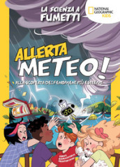 Allerta meteo! La scienza a fumetti. Alla scoperta dei fenomeni più estremi. Ediz. a colori