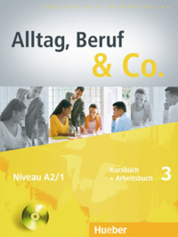 Alltag, Beruf & co. Kursbuch-Arbeitsbuch. Per gli Ist. tecnici commerciali. Con CD Audio. 3.