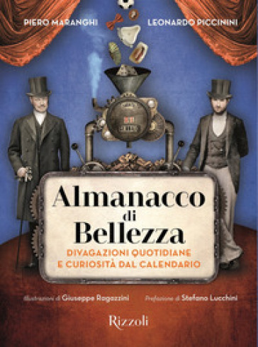 Almanacco di bellezza. Divagazioni quotidiane e curiosità dal calendario. Ediz. illustrata - Leonardo Piccinini - Piero Maranghi