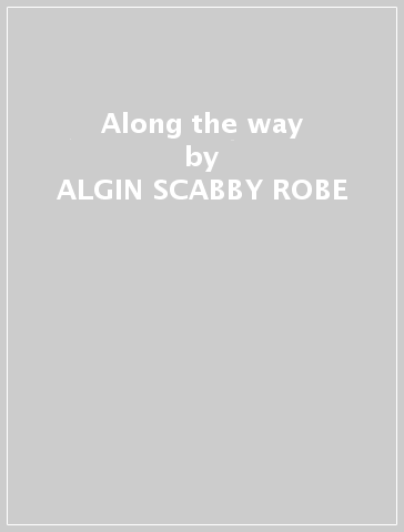 Along the way - ALGIN SCABBY ROBE