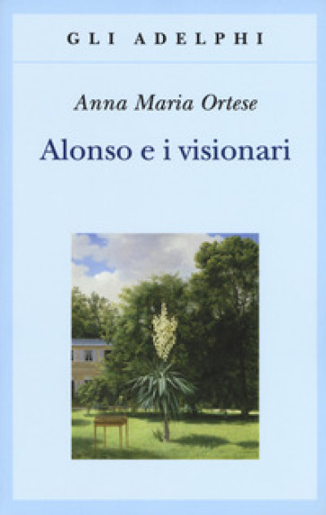 Alonso e i visionari - Anna Maria Ortese