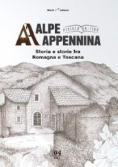 Alpe Appennina. Storia e storie fra Romagna e Toscana (2021). Vol. 4