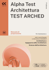 Alpha Test. Architettura. Test arched. Manuale di preparazione. Per l ammissione a tutti i corsi di laurea in Architettura e Ingegneria Edile-Architettura, Scienze dell architettura. Ediz. MyDesk. Con Contenuto digitale per download e accesso on line