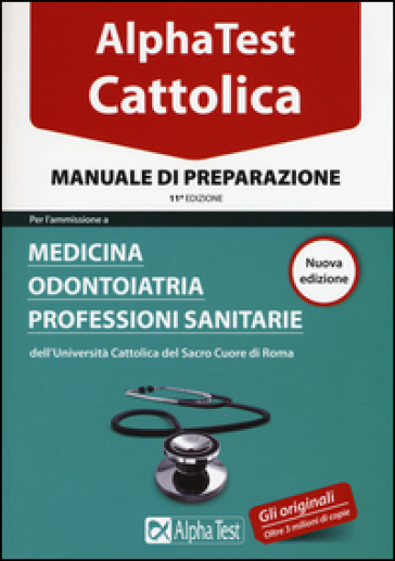 Alpha Test. Cattolica. Manuale di preparazione per l'ammissione a medicina, odontoiatria, professioni sanitarie dell'Università cattolica del sacro cuore di Roma - Massimiliano Bianchini