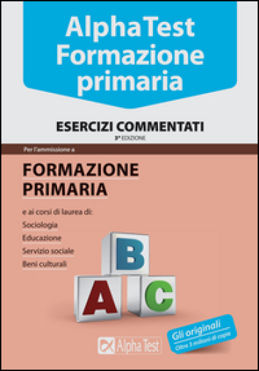 Alpha Test. Formazione primaria. Esercizi commentati - Fausto Lanzoni - Giuseppe Vottari - Massimiliano Bianchini