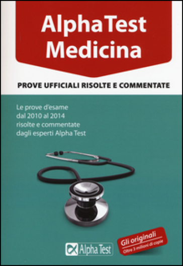 Alpha Test. Medicina. Prove ufficiali risolte e commentate